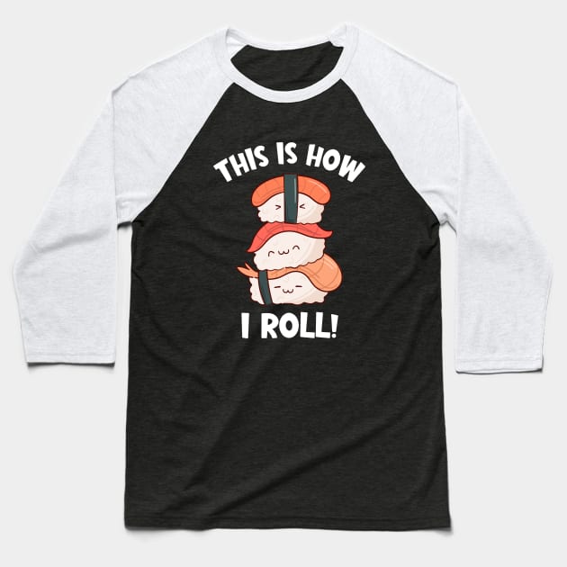 Cute Kawaii Nigiri Sushi | This is How I Roll Baseball T-Shirt by SnuggleNook